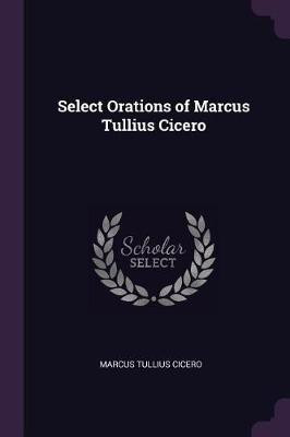 Select Orations of Marcus Tullius Cicero(English, Paperback, Cicero Marcus Tullius)