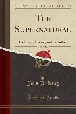 The Supernatural, Vol. 1 of 2(English, Paperback, King John H.)
