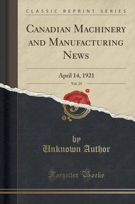 Canadian Machinery and Manufacturing News, Vol. 25(English, Paperback, Author Unknown)
