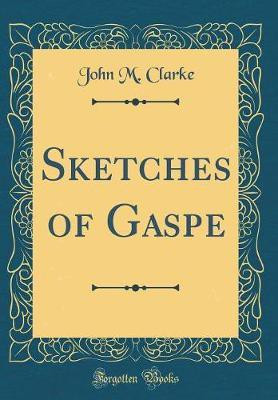 Sketches of Gaspe (Classic Reprint)(English, Hardcover, Clarke John M.)
