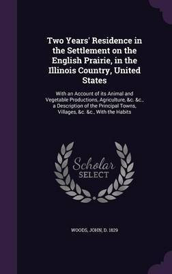 Two Years' Residence in the Settlement on the English Prairie, in the Illinois Country, United States(English, Hardcover, Woods John)