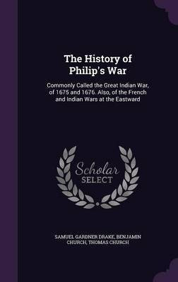 The History of Philip's War(English, Hardcover, Drake Samuel Gardner)