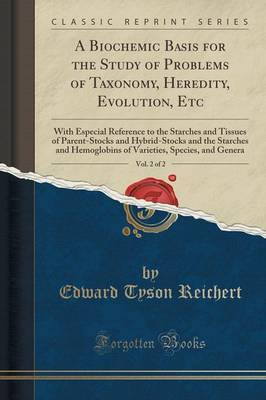 A Biochemic Basis for the Study of Problems of Taxonomy, Heredity, Evolution, Etc, Vol. 2 of 2(English, Paperback, Reichert Edward Tyson)