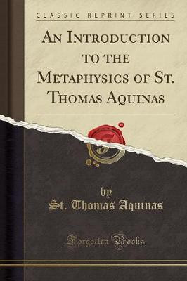 An Introduction to the Metaphysics of St. Thomas Aquinas (Classic Reprint)(English, Paperback, Aquinas St. Thomas)