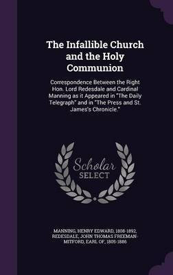 The Infallible Church and the Holy Communion(English, Hardcover, Manning Henry Edward)