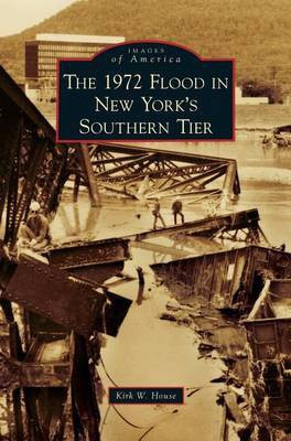 1972 Flood in New York's Southern Tier(English, Hardcover, House Kirk W)