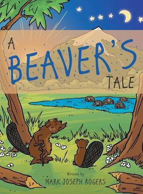 A Beaver's Tale(English, Hardcover, Rogers Mark Joseph)