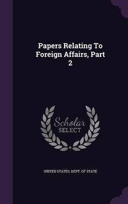 Papers Relating To Foreign Affairs, Part 2(English, Hardcover, unknown)