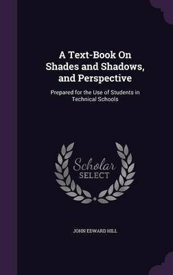 A Text-Book On Shades and Shadows, and Perspective(English, Hardcover, Hill John Edward)