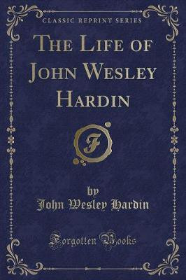 The Life of John Wesley Hardin (Classic Reprint)(English, Paperback, Hardin John Wesley)