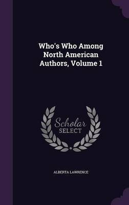 Who's Who Among North American Authors, Volume 1(English, Hardcover, Lawrence Alberta)