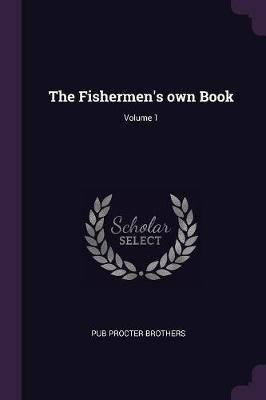 The Fishermen's own Book; Volume 1(English, Paperback, Procter Brothers Pub)