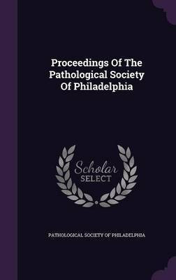 Proceedings Of The Pathological Society Of Philadelphia(English, Hardcover, unknown)