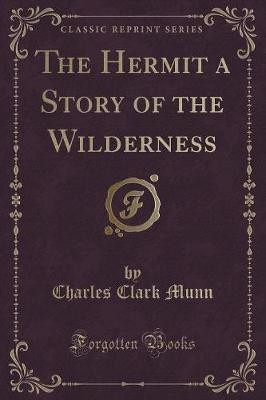 The Hermit a Story of the Wilderness (Classic Reprint)(English, Paperback, Munn Charles Clark)