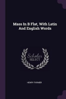 Mass In B Flat, With Latin And English Words(English, Paperback, Farmer Henry)