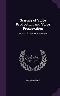 Science of Voice Production and Voice Preservation(English, Hardcover, Holmes Gordon)