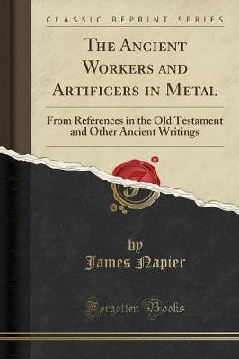 The Ancient Workers and Artificers in Metal(English, Paperback, Napier James)