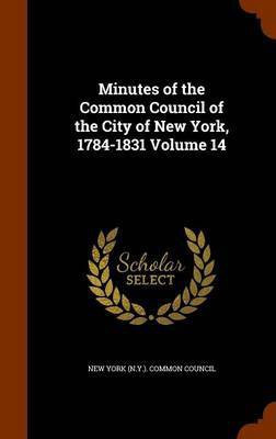 Minutes of the Common Council of the City of New York, 1784-1831 Volume 14(English, Hardcover, unknown)