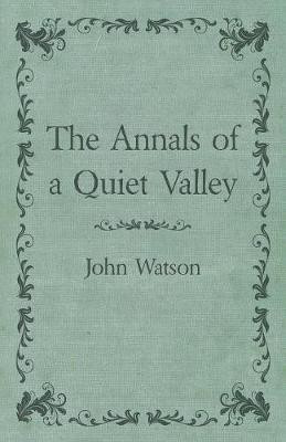 The Annals of a Quiet Valley(English, Paperback, Watson John Dr)