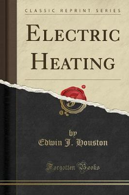 Electric Heating (Classic Reprint)(English, Paperback, Houston Edwin J.)