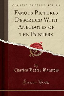 Famous Pictures Described with Anecdotes of the Painters (Classic Reprint)(English, Paperback, Barstow Charles Lester)