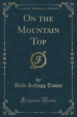 On the Mountain Top (Classic Reprint)(English, Paperback, Towne Belle Kellogg)