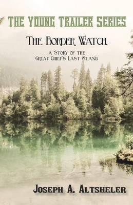 The Border Watch, a Story of the Great Chief's Last Stand(English, Paperback, Altsheler Joseph a)