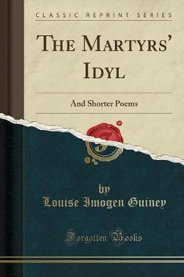 The Martyrs' Idyl(English, Paperback, Guiney Louise Imogen)