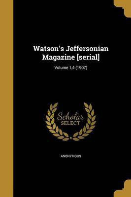 Watson's Jeffersonian Magazine [serial]; Volume 1,4 (1907)(English, Paperback, unknown)