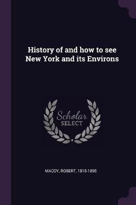 History of and how to see New York and its Environs(English, Paperback, Macoy Robert)