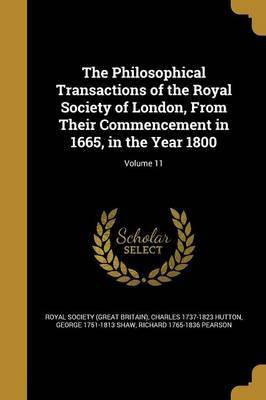 The Philosophical Transactions of the Royal Society of London, From Their Commencement in 1665, in the Year 1800; Volume 11(English, Paperback, Hutton Charles 1737-1823)