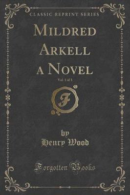 Mildred Arkell a Novel, Vol. 1 of 3 (Classic Reprint)(English, Paperback, Wood Henry)