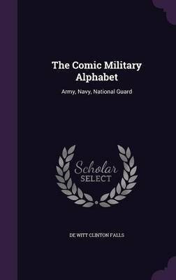The Comic Military Alphabet(English, Hardcover, Falls De Witt Clinton)