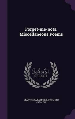 Forget-me-nots. Miscellaneous Poems(English, Hardcover, Grant Gena Fairfield [From Old Catalog)