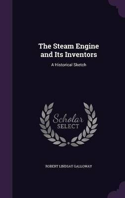 The Steam Engine and Its Inventors(English, Hardcover, Galloway Robert Lindsay)
