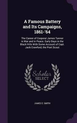 A Famous Battery and Its Campaigns, 1861-'64(English, Hardcover, Smith James E)