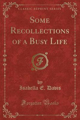 Some Recollections of a Busy Life (Classic Reprint)(English, Paperback, Davis Isabella E.)