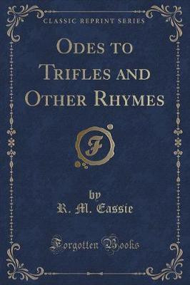 Odes to Trifles and Other Rhymes (Classic Reprint)(English, Paperback, Eassie R M)
