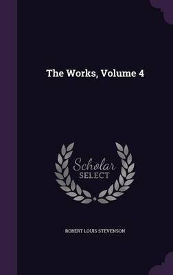 The Works, Volume 4(English, Hardcover, Stevenson Robert Louis)