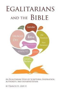 Egalitarians and the Bible(English, Paperback, Geis Francis H II)