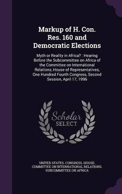 Markup of H. Con. Res. 160 and Democratic Elections(English, Hardcover, unknown)
