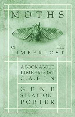 Moths of the Limberlost - A Book About Limberlost Cabin(English, Paperback, Stratton-Porter Gene Deceased)