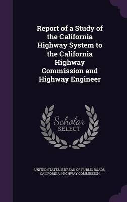 Report of a Study of the California Highway System to the California Highway Commission and Highway Engineer(English, Hardcover, unknown)