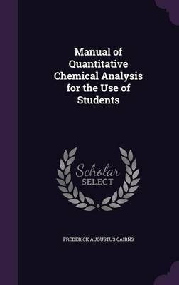 Manual of Quantitative Chemical Analysis for the Use of Students(English, Hardcover, Cairns Frederick Augustus)