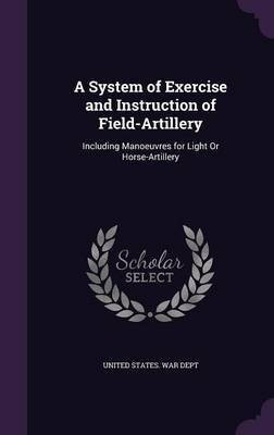 A System of Exercise and Instruction of Field-Artillery(English, Hardcover, unknown)