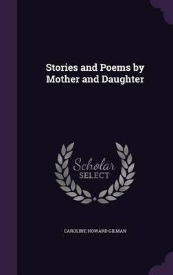Stories and Poems by Mother and Daughter(English, Hardcover, Gilman Caroline Howard)