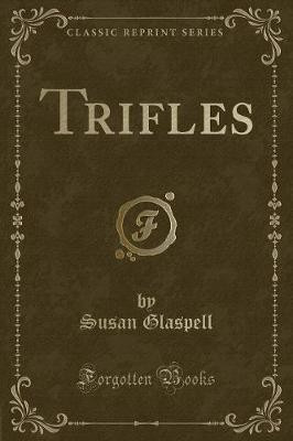 Trifles (Classic Reprint)(English, Paperback, Glaspell Susan)