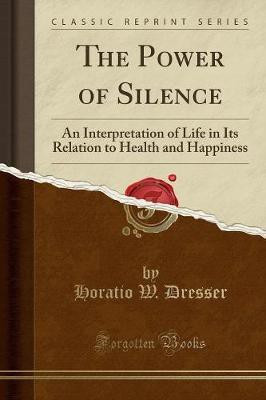 The Power of Silence(English, Paperback, Dresser Horatio W.)