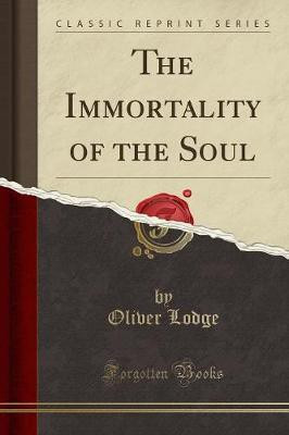 The Immortality of the Soul (Classic Reprint)(English, Paperback, Lodge Oliver)