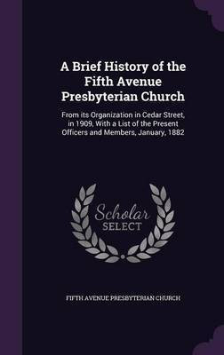 A Brief History of the Fifth Avenue Presbyterian Church(English, Hardcover, Church Fifth Avenue Presbyterian)